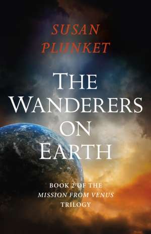 Wanderers on Earth, The – Book 2 of the Mission From Venus Trilogy de Susan Plunket