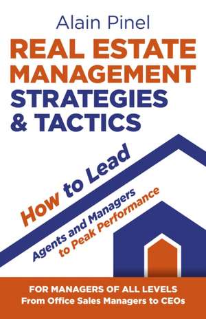 Real Estate Management Strategies & Tactics – How to lead agents and managers to peak performance de Alain Pinel