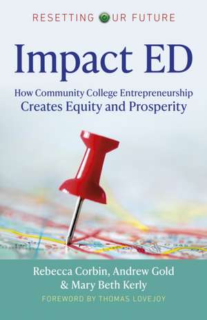 Resetting Our Future: Impact ED – How Community College Entrepreneurship Creates Equity and Prosperity de Rebecca A. Corbin