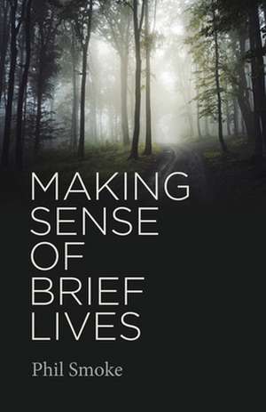 Making Sense of Brief Lives de Phil Smoke