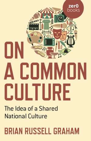 On a Common Culture – The Idea of a Shared National Culture de Brian Graham