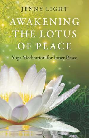 Awakening the Lotus of Peace – Yoga Meditation for Inner Peace de Jenny Fenwick