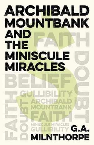 Archibald Mountbank and the Miniscule Miracles de G.a. Milnthorpe