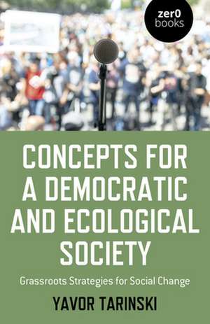 Concepts for a Democratic and Ecological Society – Grassroots Strategies for Social Change de Yavor Tarinski