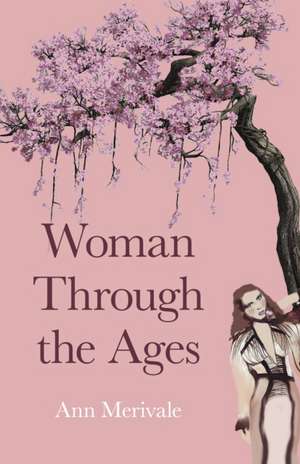 Woman Through the Ages de Ann Merivale