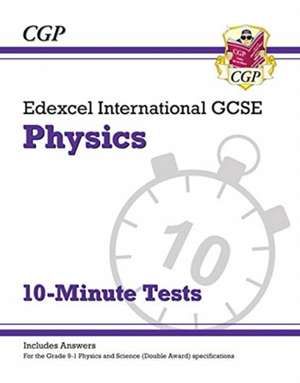 Edexcel International GCSE Physics: 10-Minute Tests (with answers) de Cgp Books