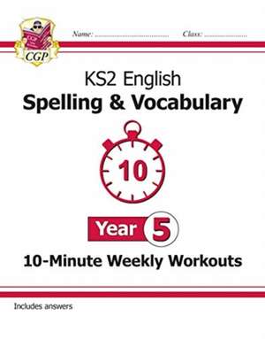 KS2 Year 5 English 10-Minute Weekly Workouts: Spelling & Vocabulary de Cgp Books