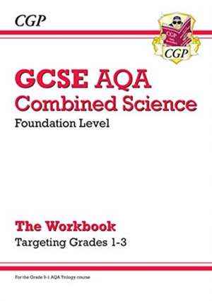 GCSE Combined Science AQA - Foundation: Grade 1-3 Targeted Workbook de CGP Books