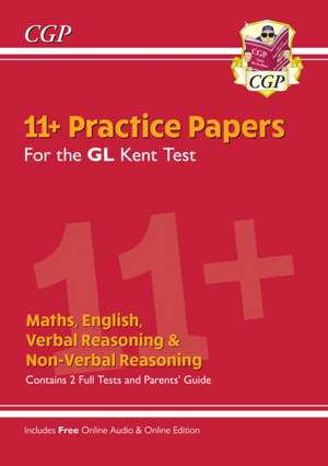 New Kent Test 11+ GL Practice Papers (with Parents' Guide & Online Edition): unbeatable practice for the 2022 tests de CGP Books