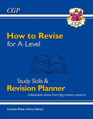 How to Revise for A-Level: Study Skills & Planner - from CGP, the Revision Experts (inc Videos) de Cgp Books