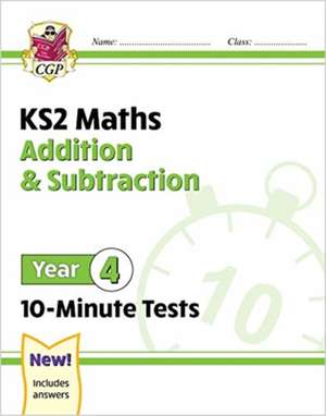 KS2 Year 4 Maths 10-Minute Tests: Addition & Subtraction de Cgp Books