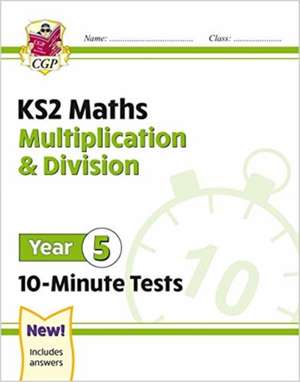 KS2 Year 5 Maths 10-Minute Tests: Multiplication & Division de Cgp Books