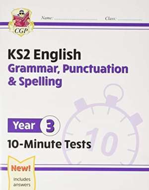 KS2 Year 3 English 10-Minute Tests: Grammar, Punctuation & Spelling de Cgp Books