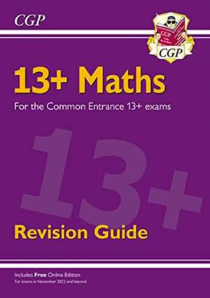 13+ Maths Revision Guide for the Common Entrance Exams de Cgp Books