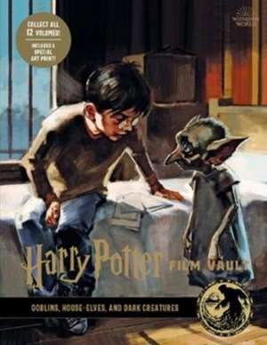 Harry Potter: The Film Vault - Volume 9: Goblins, House-Elves, and Dark Creatures de Jody Revenson