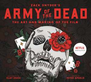 Army of the Dead: A Film by Zack Snyder: The Making of the Film de Peter Aperlo