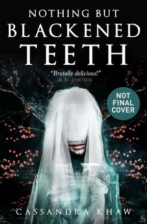 Nothing But Blackened Teeth de Cassandra Khaw