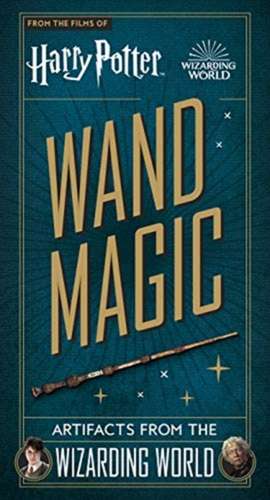 Harry Potter - Wand Magic: Artifacts from the Wizarding World de Monique Peterson