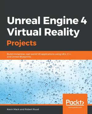 Unreal Engine 4 Virtual Reality Projects de Kevin Mack