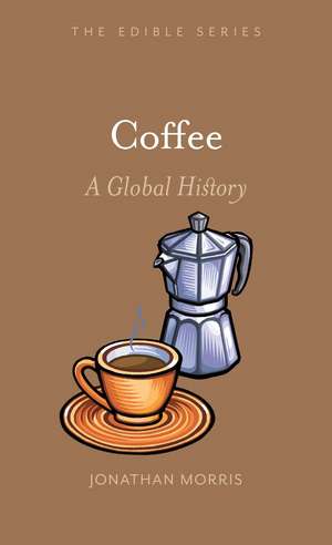 Coffee: A Global History de Jonathan Morris