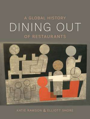 Dining Out: A Global History of Restaurants de Katie Rawson