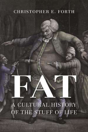 Fat: A Cultural History of the Stuff of Life de Christopher E. Forth