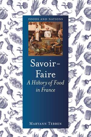 Savoir-Faire: A History of Food in France de Maryann Tebben