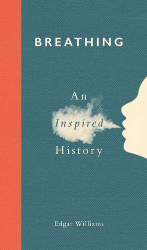 Breathing: An Inspired History de Edgar Williams