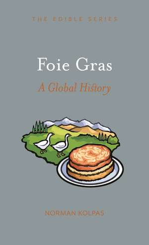 Foie Gras: A Global History de Norman Kolpas