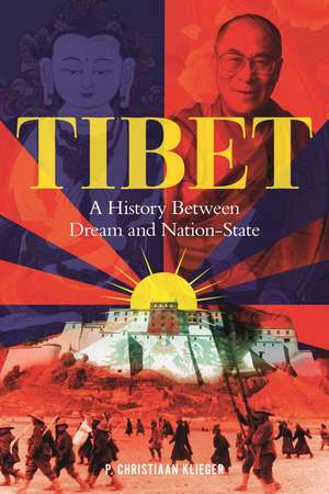 Tibet: A History Between Dream and Nation-State de Paul Christiaan Klieger