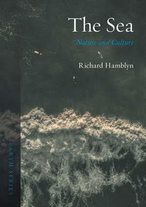 The Sea: Nature and Culture de Richard Hamblyn