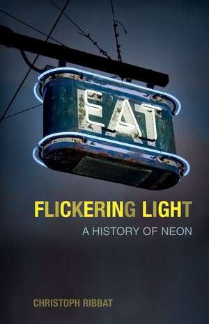 Flickering Light: A History of Neon de Christoph Ribbat