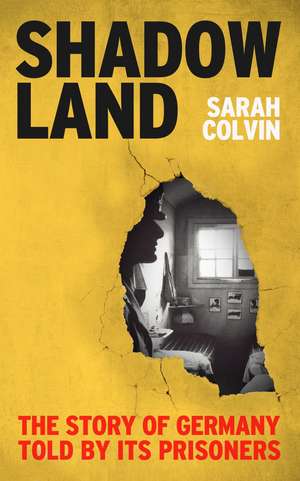 Shadowland: The Story of Germany Told by Its Prisoners de Sarah Colvin