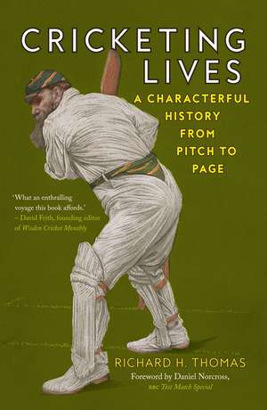 Cricketing Lives: A Characterful History from Pitch to Page de Richard H. Thomas