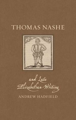 Thomas Nashe and Late Elizabethan Writing de Andrew Hadfield