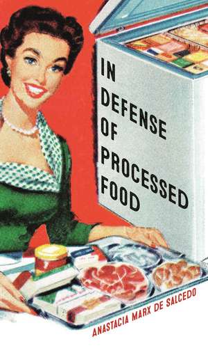 In Defense of Processed Food de Anastacia Marx de Salcedo