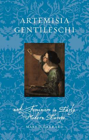 Artemisia Gentileschi and Feminism in Early Modern Europe de Mary D. Garrard