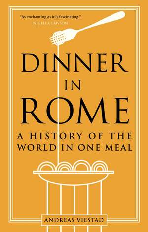 Dinner in Rome: A History of the World in One Meal de Andreas Viestad