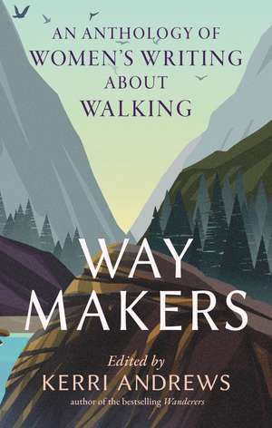 Way Makers: An Anthology of Women’s Writing about Walking de Kerri Andrews