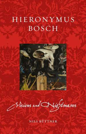 Hieronymus Bosch: Visions and Nightmares de Nils Büttner