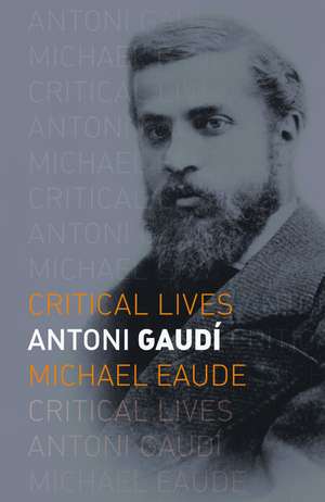 Antoni Gaudí de Michael Eaude