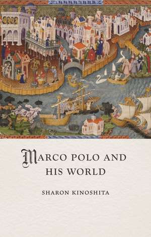 Marco Polo and His World de Sharon Kinoshita