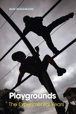 Playgrounds: The Experimental Years de Ben Highmore