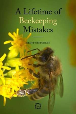 A Lifetime of Beekeeping Mistakes de Geoff Critchley