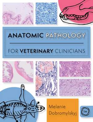 Anatomic Pathology for Veterinary Clinicians de Melanie Dobromylskyj