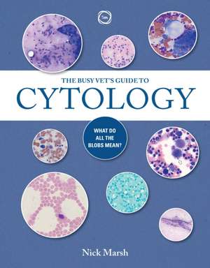 The Busy Vet's Guide to Cytology de Nick Marsh