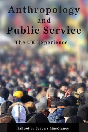 Anthropology and Public Service de Jeremy Macclancy