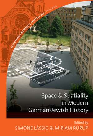 Space and Spatiality in Modern German-Jewish History de Simone Lassig