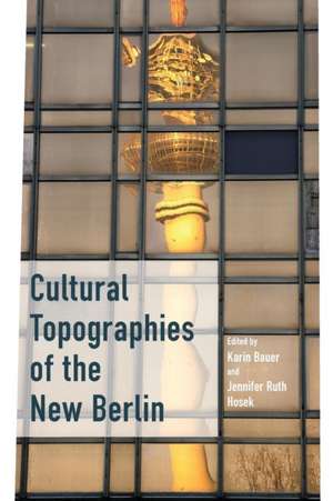 Cultural Topographies of the New Berlin de Karin Bauer