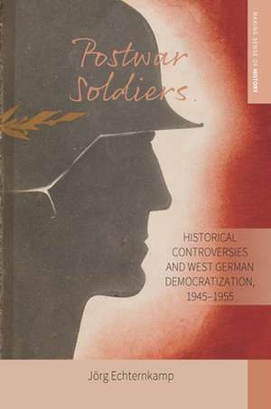 Postwar Soldiers de Jörg Echternkamp